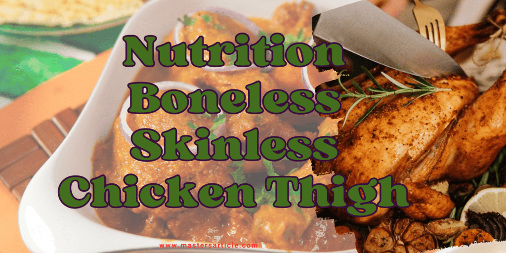 Nutrition Boneless Skinless Chicken Thigh | Calories In Chicken Thighs Without Skin