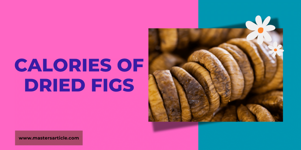 Calories Of Dried Figs | Dried Fig Health Benefits