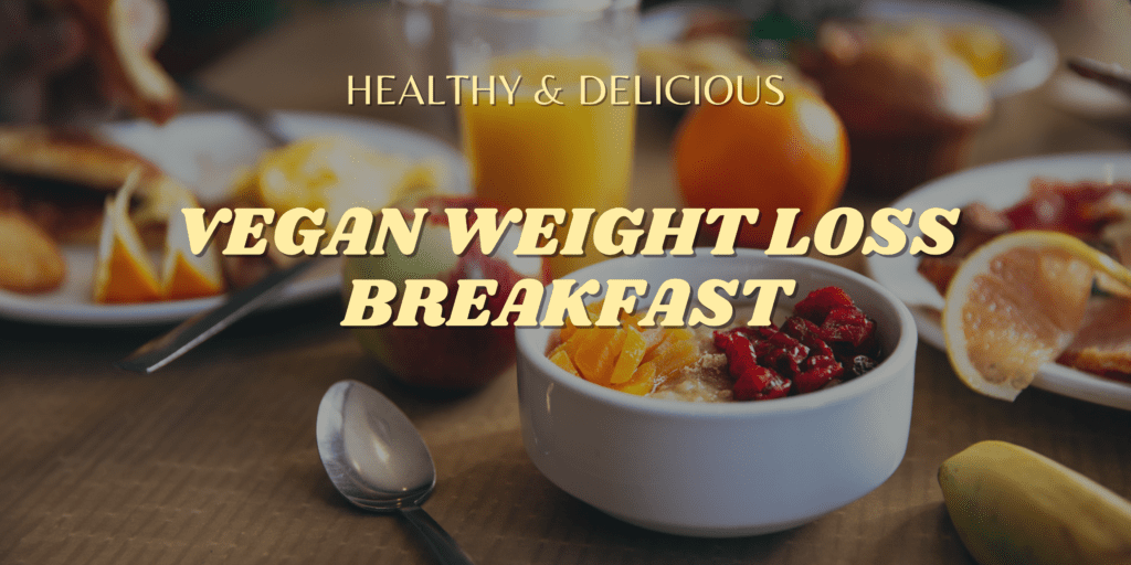 Best Vegan Weight Loss Breakfast | Skinny Vegan Diet Weight Loss