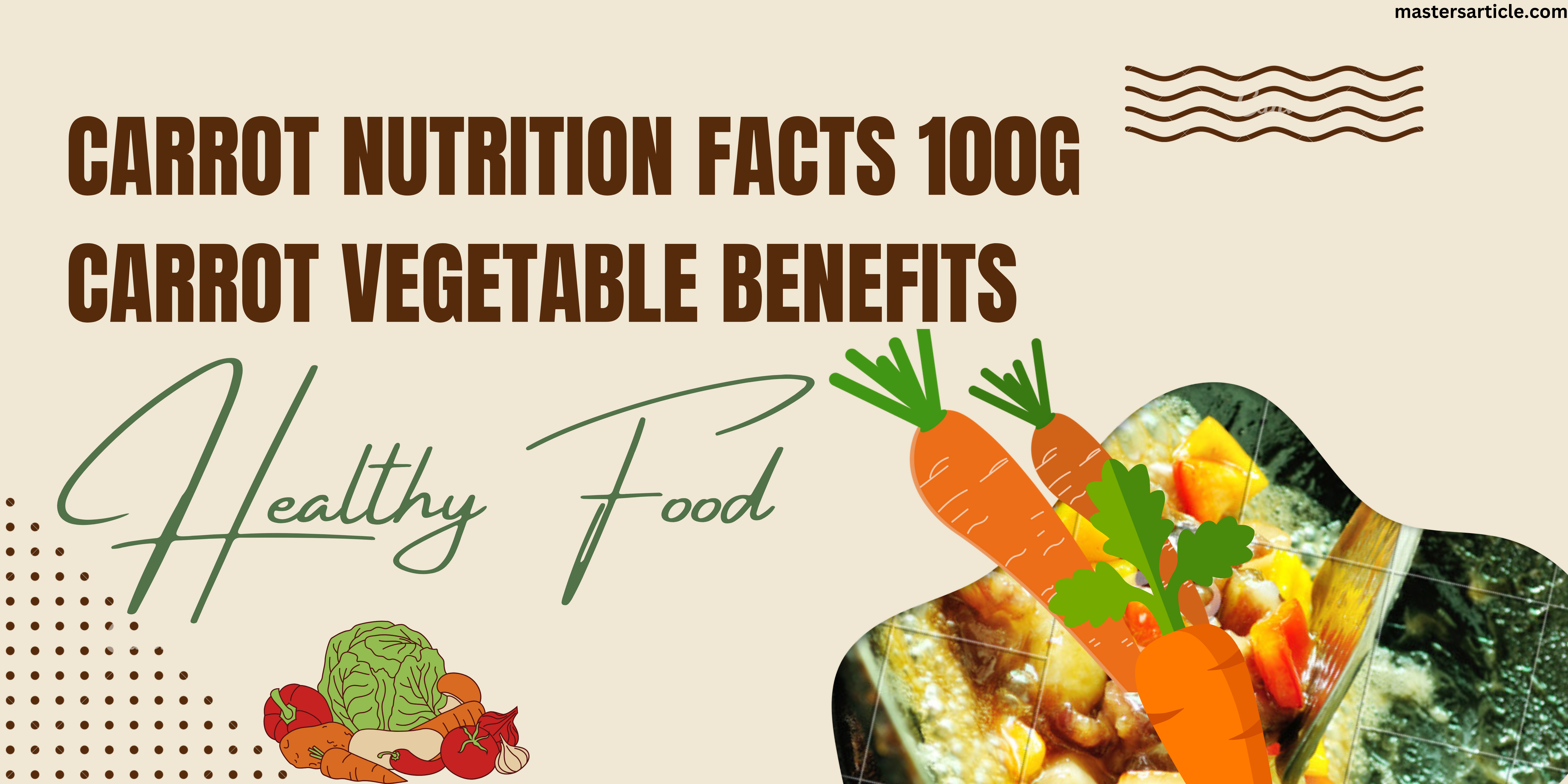 Carrot Nutrition Facts 100g | Carrot Vegetable Benefits | 100% Helpful