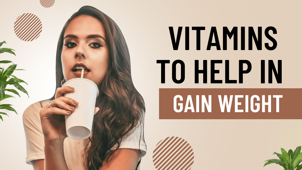 Best Vitamins To Gain Weight Fast| 5 Vitamins To Help Gain Weight