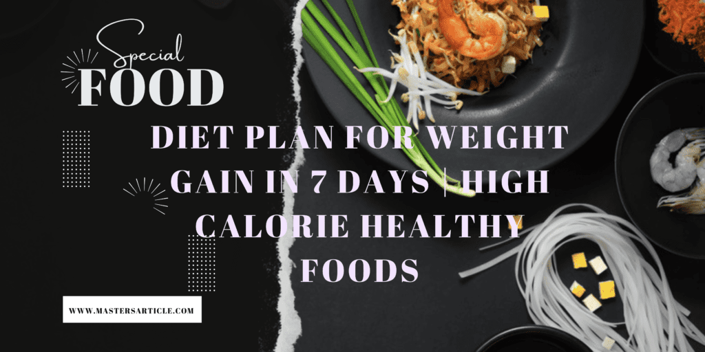 Diet Plan For Weight Gain in 7 Days | High Calorie Healthy Foods