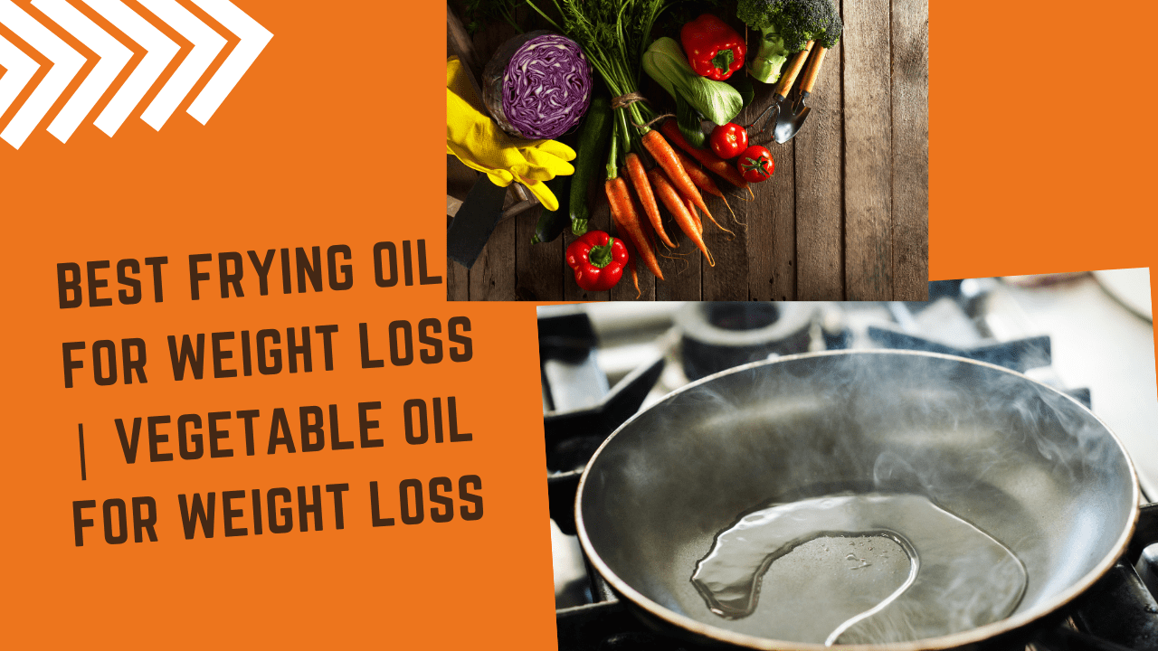 Best Frying Oil For Weight Loss | Vegetable Oil For Weight Loss