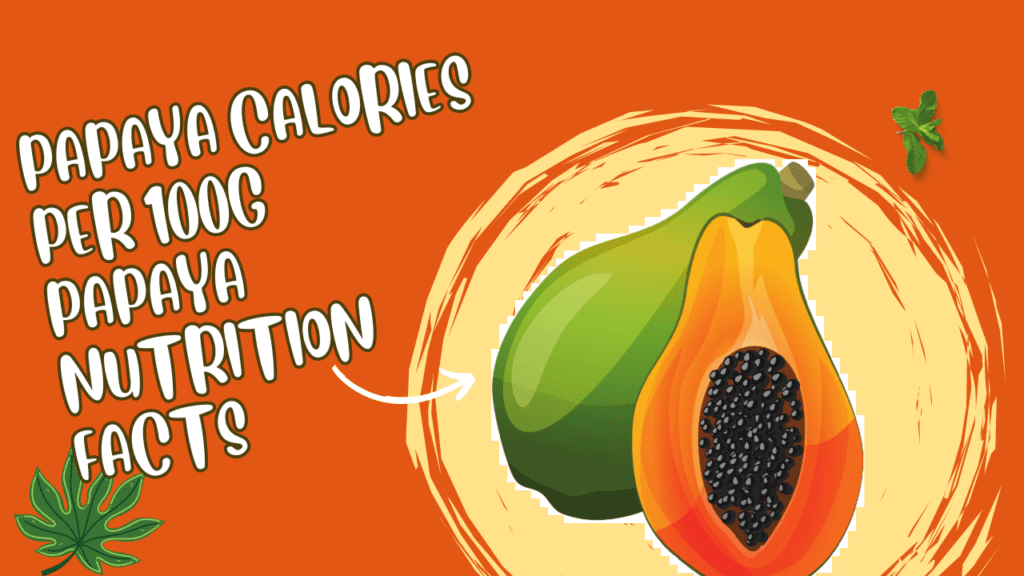 Papaya Calories Per 100g | Papaya Nutrition Facts