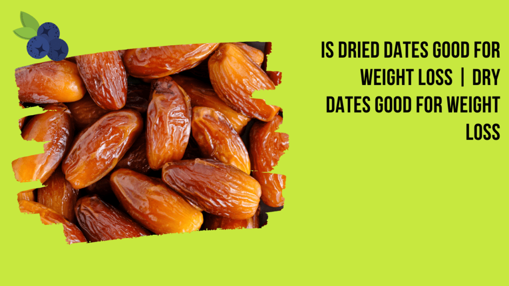 Is Dried Dates Good For Weight Loss | Dry Dates Good For Weight Loss