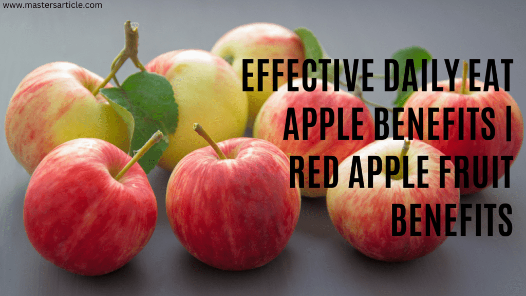 Effective Daily Eat Apple Benefits | Red Apple Fruit Benefits | 100% Useful