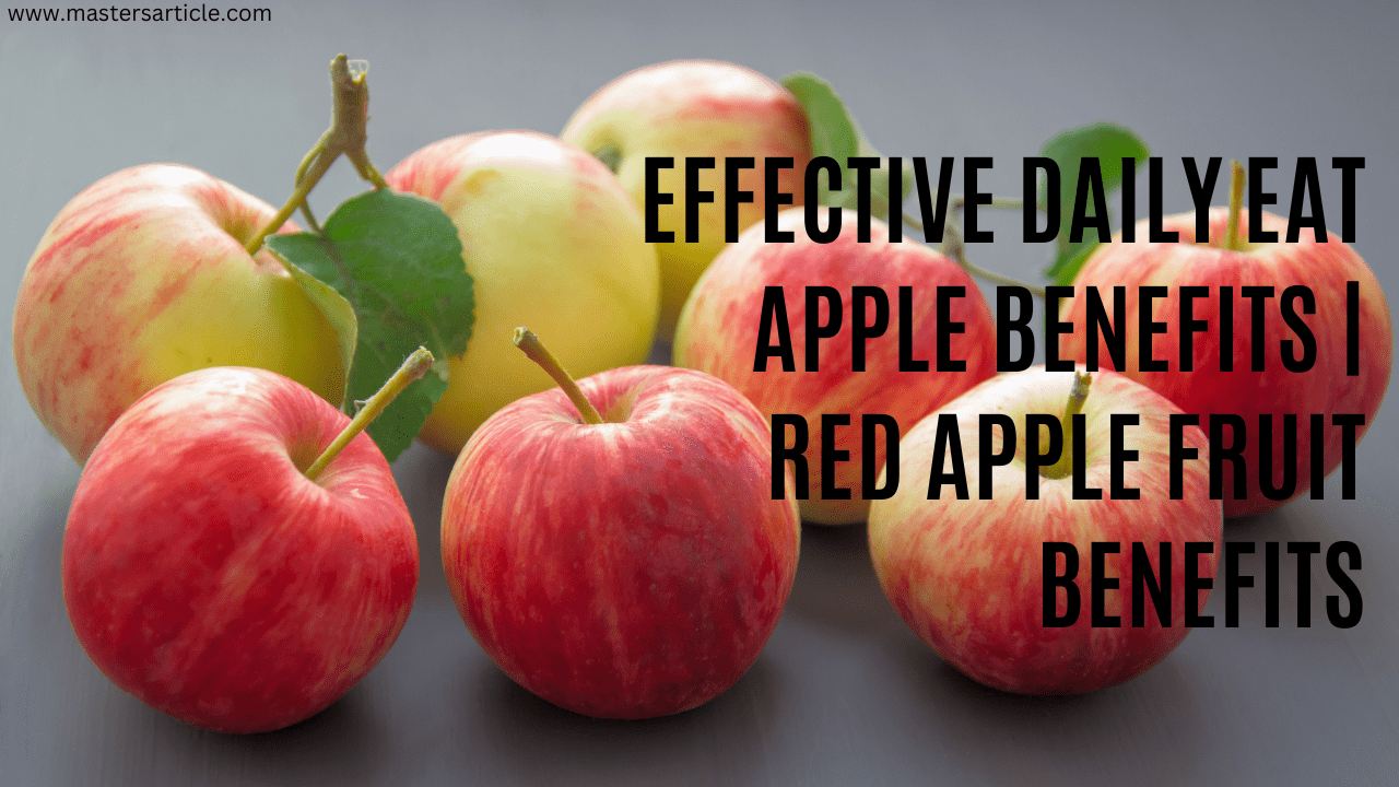 Effective Daily Eat Apple Benefits | Red Apple Fruit Benefits | 100% Useful