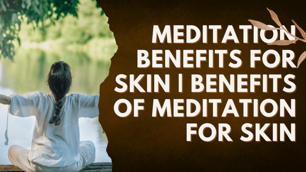 Meditation Benefits For Skin | Benefits Of Meditation For Skin