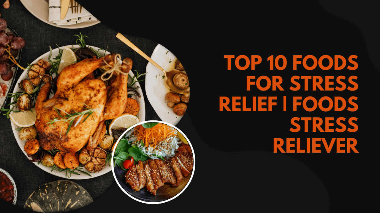 Effective Top 10 Foods For Stress Relief | Foods Stress Reliever