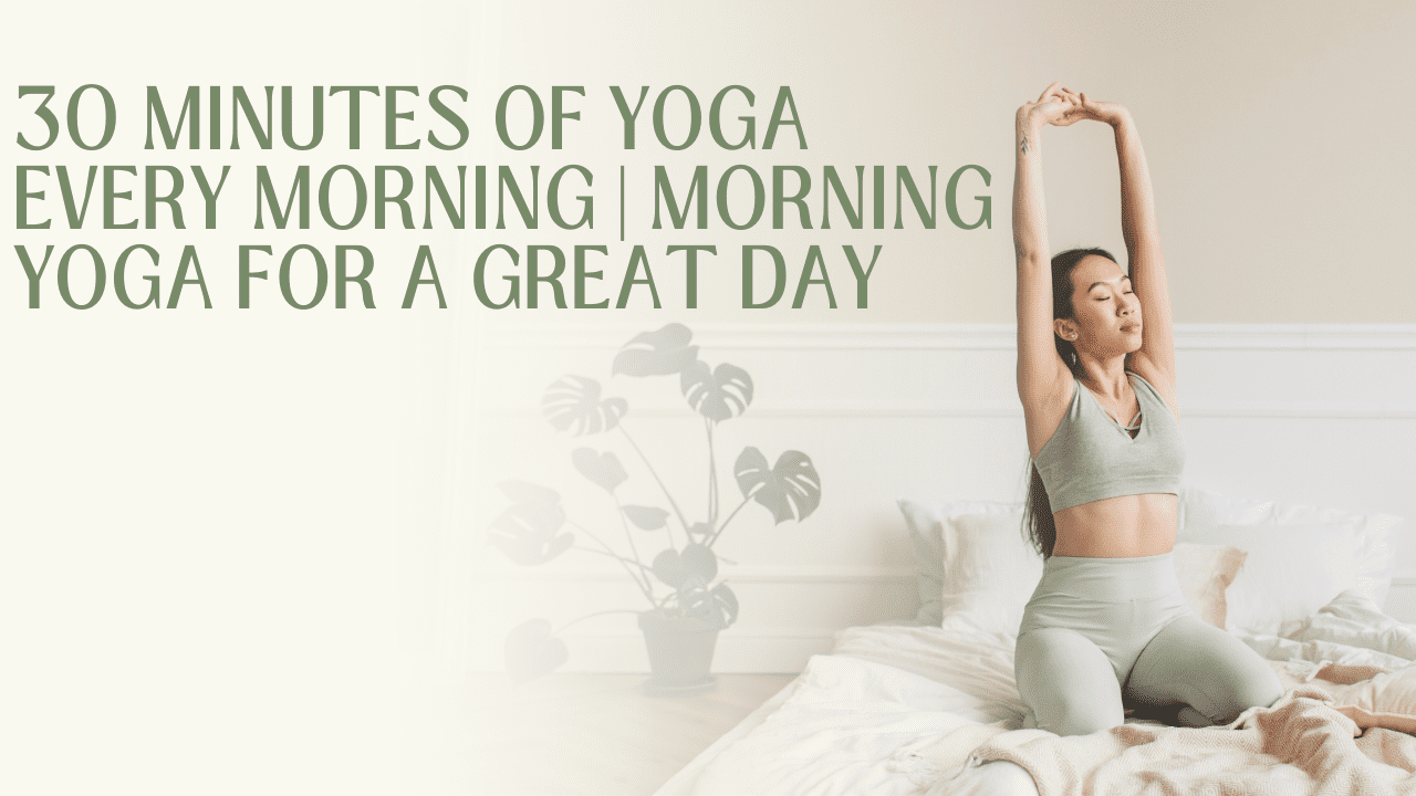 30 Minutes Of Yoga Every Morning | Morning Yoga For A Great Day