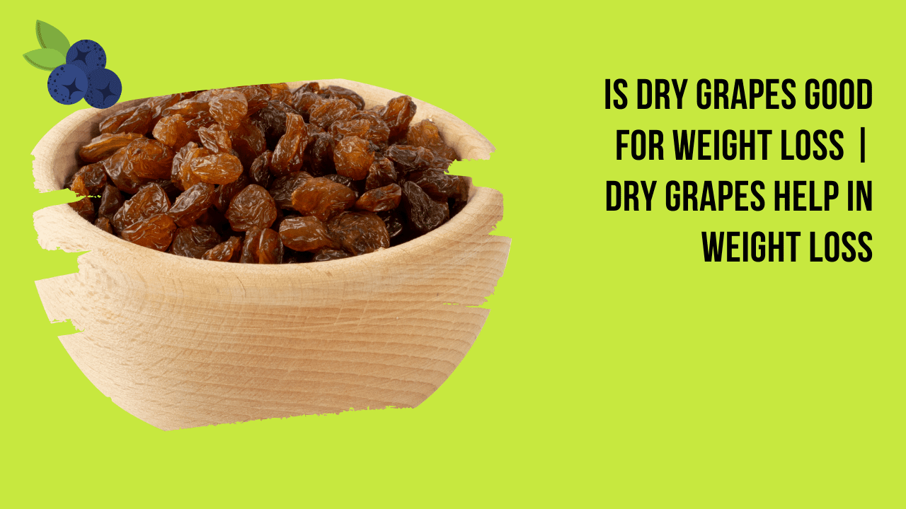 Is Dry Grapes Good For Weight Loss | Dry Grapes Help In Weight Loss