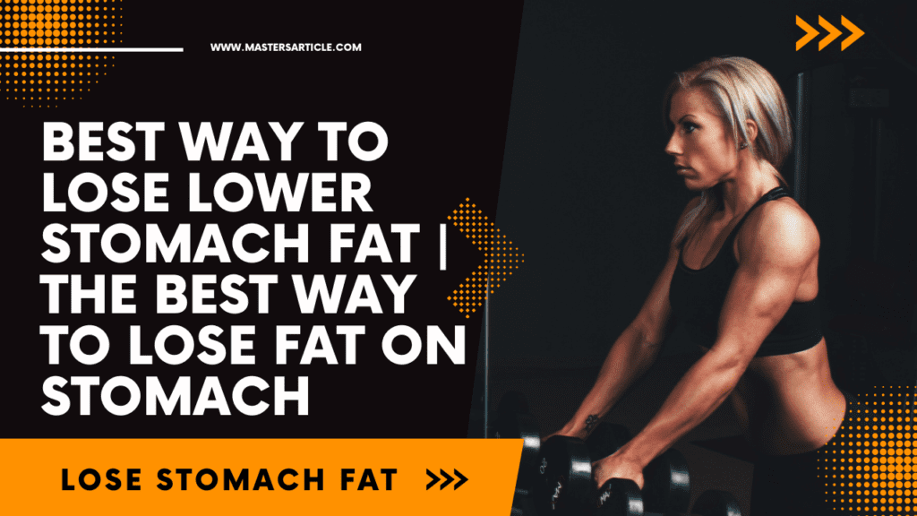 Best Way To Lose Lower Stomach Fat | The Best Way To Lose Fat On Stomach