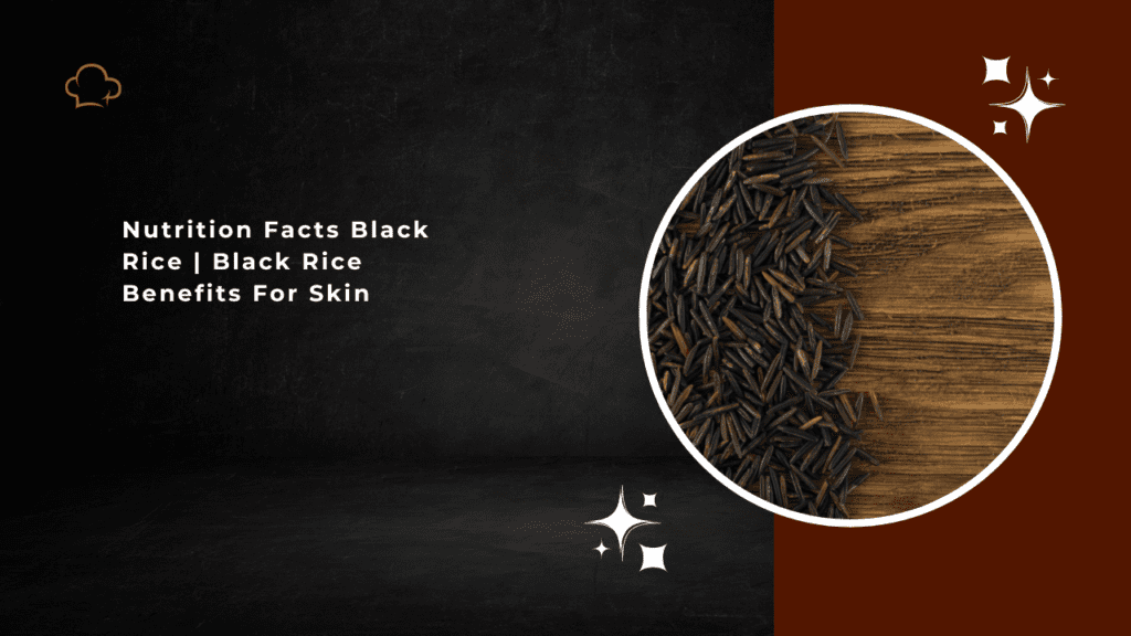 Nutrition Facts Black Rice | Black Rice Benefits For Skin