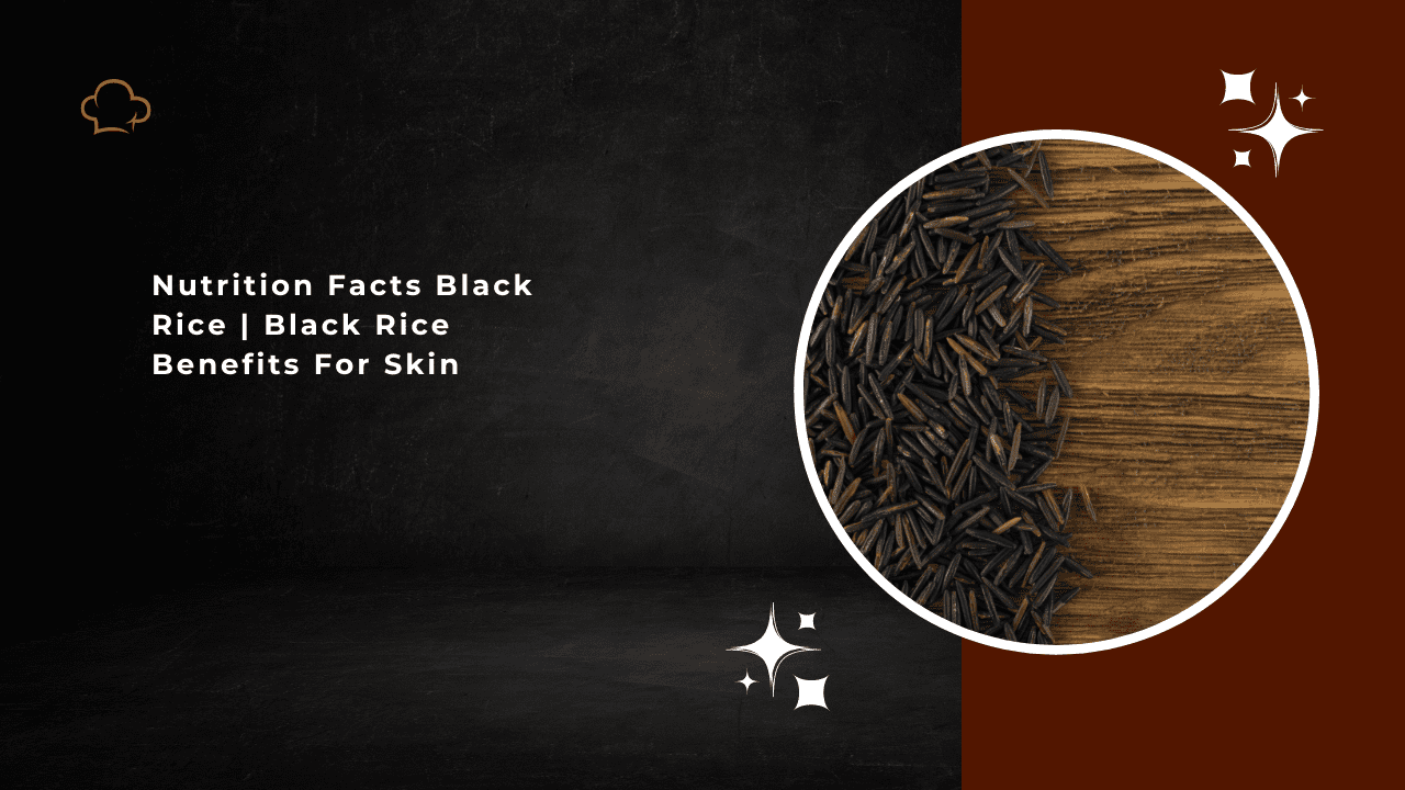 Nutrition Facts Black Rice | Black Rice Benefits For Skin