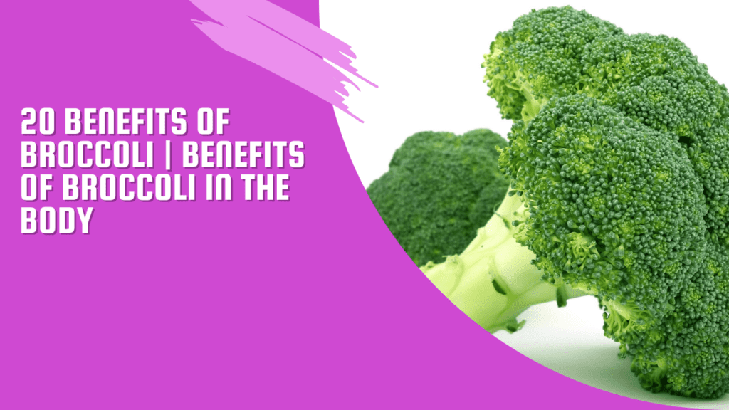 20 Benefits Of Broccoli | Benefits Of Broccoli In The Body