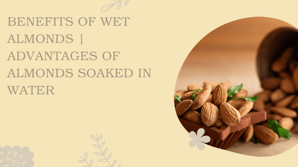 Benefits Of Wet Almonds | Advantages Of Almonds Soaked In Water