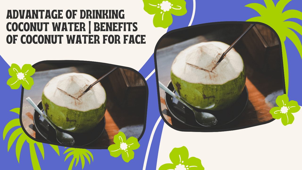 Advantage Of Drinking Coconut Water | Benefits Of Coconut Water For Face