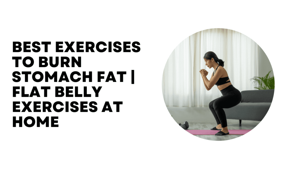 Best Exercises To Burn Stomach Fat | Flat Belly Exercises At Home