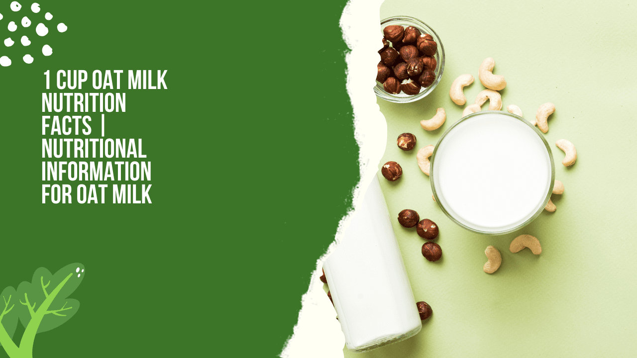 1 Cup Oat Milk Nutrition Facts | Nutritional Information For Oat Milk