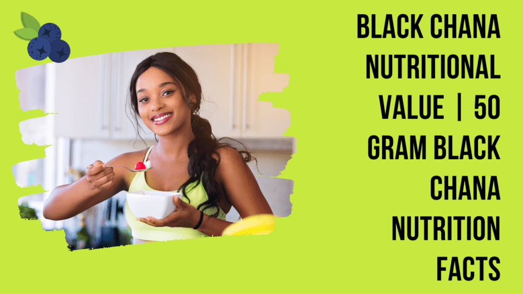 Black Chana Nutritional Value | 50 Gram Black Chana Nutrition Facts