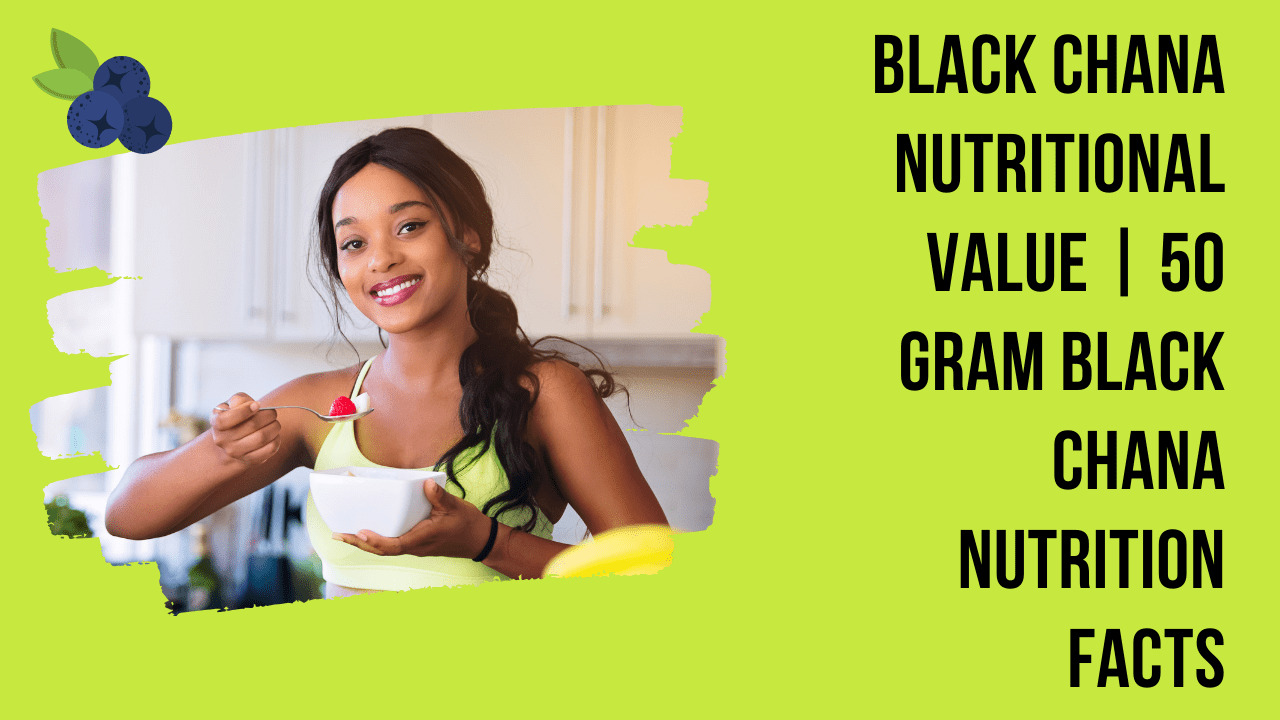 Black Chana Nutrition Facts 100g | 50 Gram Black Chana Nutrition Facts