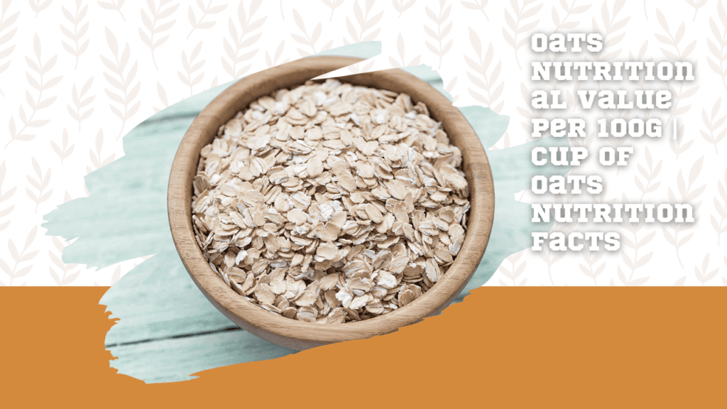 Oats Nutritional Value Per 100g | Cup Of Oats Nutrition Facts