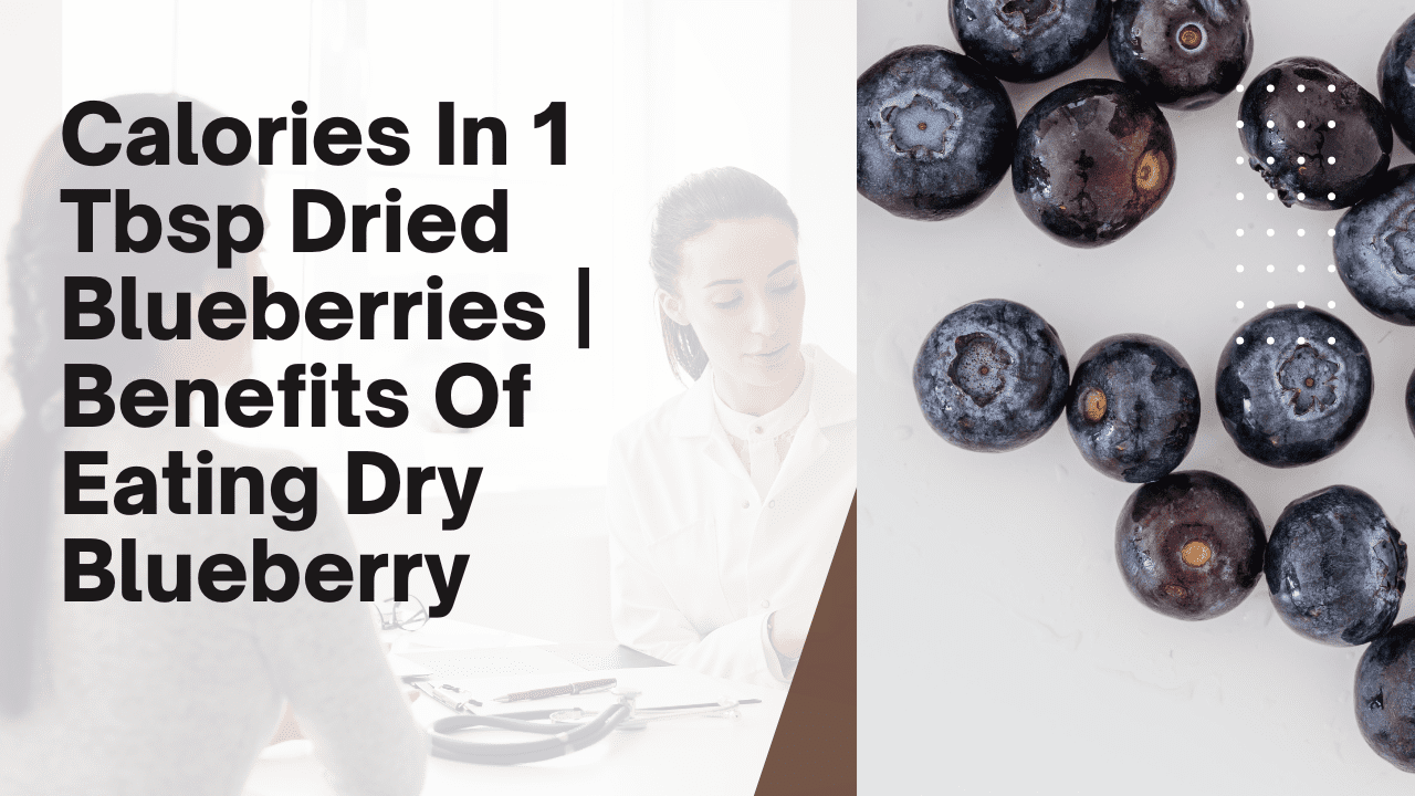 Calories In 1 Tbsp Dried Blueberries | Benefits Of Eating Dry Blueberry